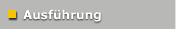 Ausf&uuml;hrung